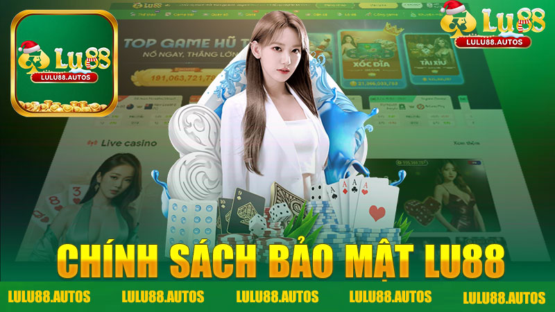 Chính sách bảo mật nhà cái LULU88 - Đảm bảo an toàn tối đa cho người chơi