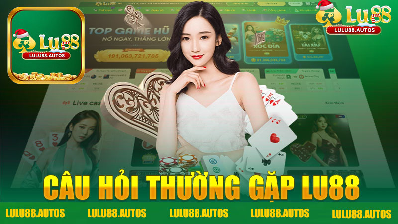 Câu hỏi thường gặp nhà cái LULU88 - Giải đáp mọi thắc mắc cho người chơi