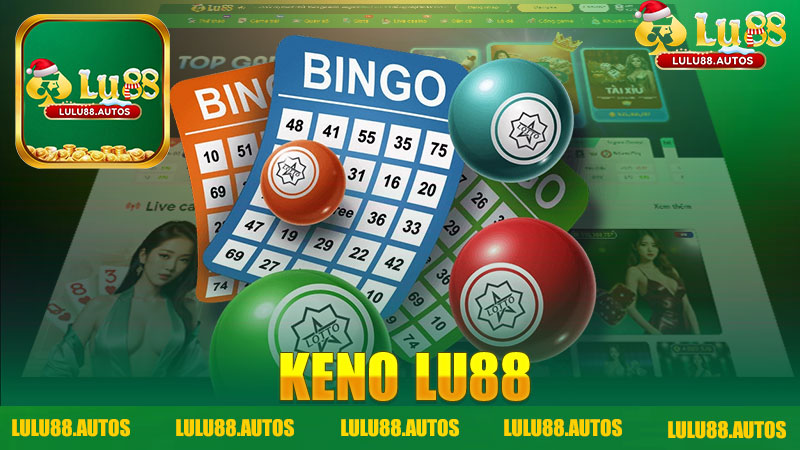 Keno nhà cái LULU88 - Trải nghiệm cá cược thú vị với sự tin cậy và chất lượng