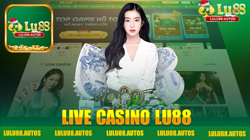 Khám Phá Thế Giới Hấp Dẫn Của Live Casino Nhà Cái LULU88