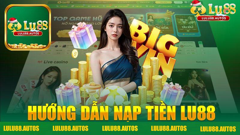 Hướng dẫn nạp tiền nhà cái LULU88 - Tất tần tật thông tin bạn cần biết