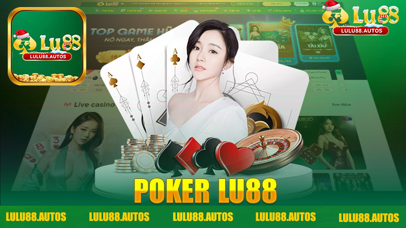 Khám Phá Thế Giới Poker Nhà Cái LULU88 - Trải Nghiệm Đẳng Cấp