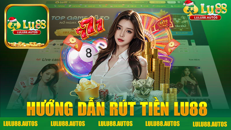 Hướng dẫn rút tiền nhà cái LULU88 - Chia sẻ những bí quyết cần biết