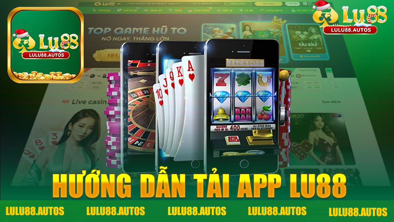 Hướng dẫn tải app nhà cái LULU88 - Tham gia trò chơi giải trí trực tuyến dễ dàng