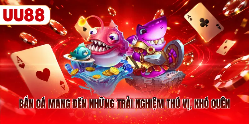 Bắn cá mang đến những trải nghiệm thú vị, khó quên