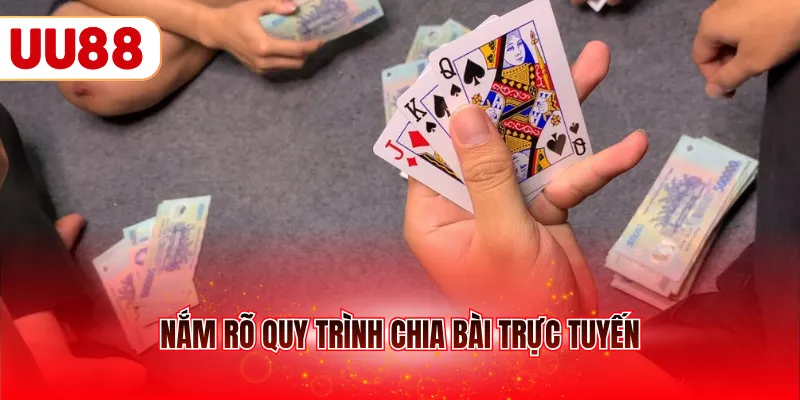 Nắm rõ quy trình chia bài trực tuyến