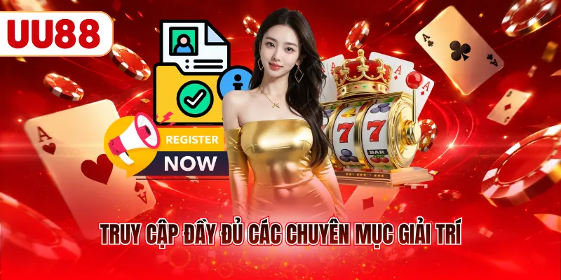 Truy cập đầy đủ các chuyên mục giải trí
